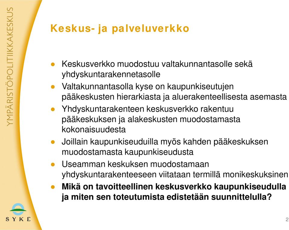 kokonaisuudesta Joillain kaupunkiseuduilla myös kahden pääkeskuksen muodostamasta kaupunkiseudusta Useamman keskuksen muodostamaan