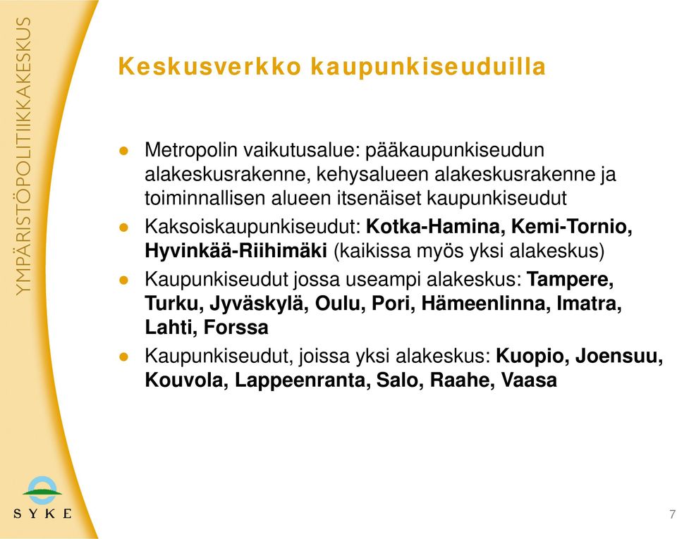 (kaikissa myös yksi alakeskus) Kaupunkiseudut jossa useampi alakeskus: Tampere, Turku, Jyväskylä, Oulu, Pori,