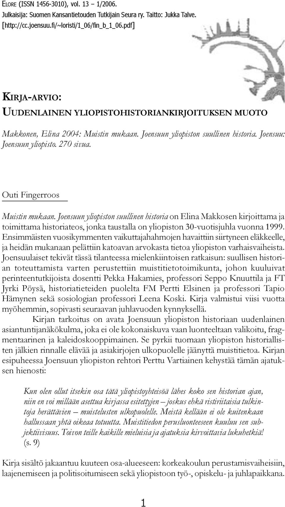 Outi Fingerroos Muistin mukaan. Joensuun yliopiston suullinen historia on Elina Makkosen kirjoittama ja toimittama historiateos, jonka taustalla on yliopiston 30-vuotisjuhla vuonna 1999.