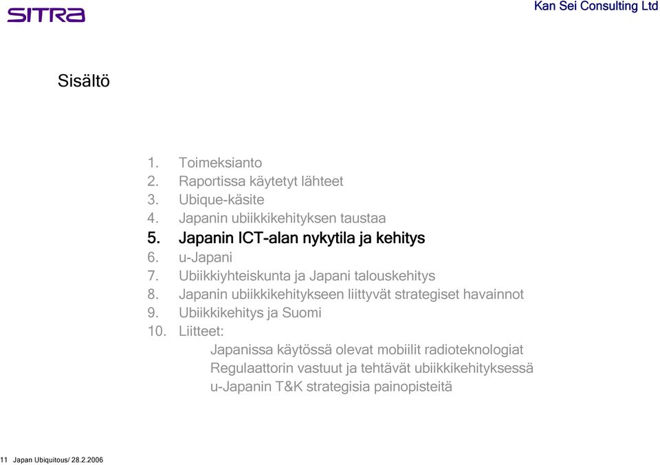 Japanin ubiikkikehitykseen liittyvät strategiset havainnot 9. Ubiikkikehitys ja Suomi 10.