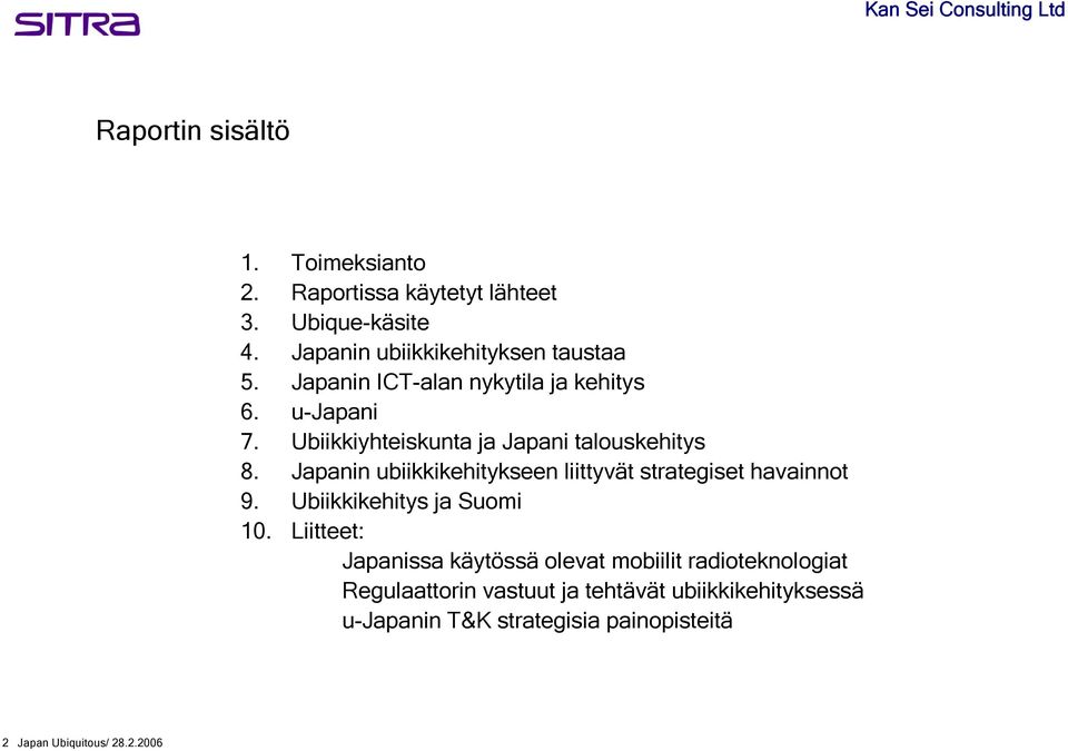 Japanin ubiikkikehitykseen liittyvät strategiset havainnot 9. Ubiikkikehitys ja Suomi 10.