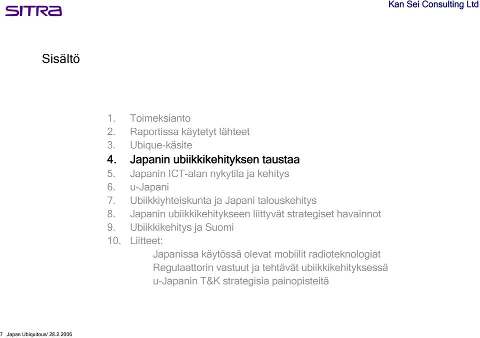 Japanin ubiikkikehitykseen liittyvät strategiset havainnot 9. Ubiikkikehitys ja Suomi 10.