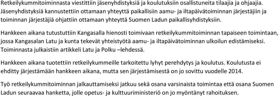 Hankkeen aikana tutustuttiin Kangasalla hienosti toimivaan retkeilykummitoiminnan tapaiseen toimintaan, jossa Kangasalan Latu ja kunta tekevät yhteistyötä aamu- ja iltapäivätoiminnan ulkoilun