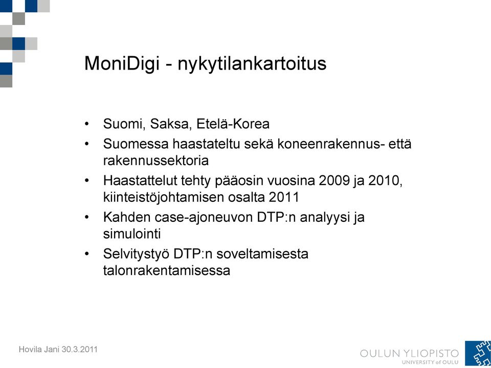 vuosina 2009 ja 2010, kiinteistöjohtamisen osalta 2011 Kahden case-ajoneuvon