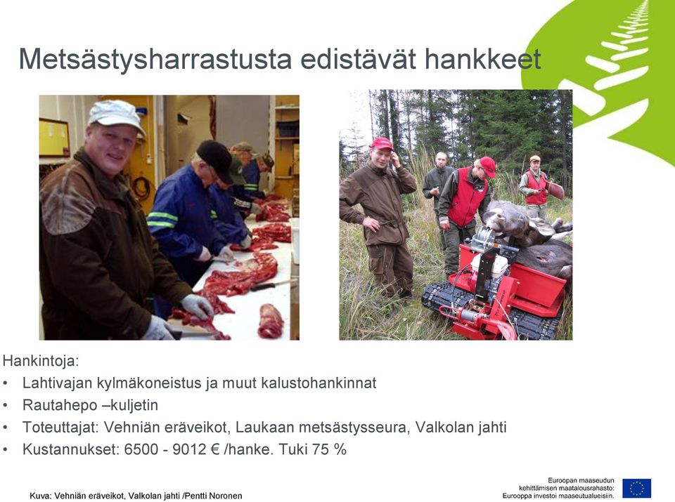 Vehniän eräveikot, Laukaan metsästysseura, Valkolan jahti Kustannukset: