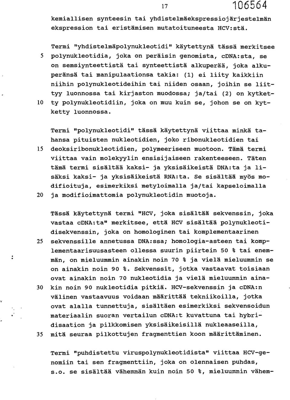 manipulaationsa takia: (1) ei liity kaikkiin niihin polynukleotideihin tai niiden osaan, joihin se liittyy luonnossa tai kirjaston muodossa; ja/tai (2) on kytket- 10 ty polynukleotidiin, joka on muu