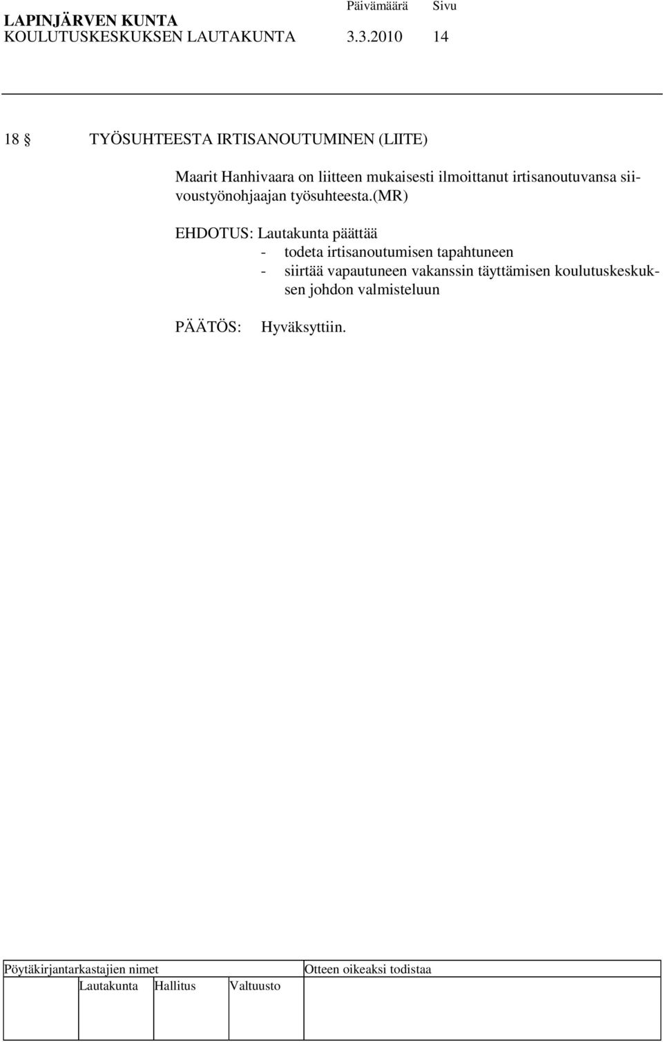 liitteen mukaisesti ilmoittanut irtisanoutuvansa siivoustyönohjaajan