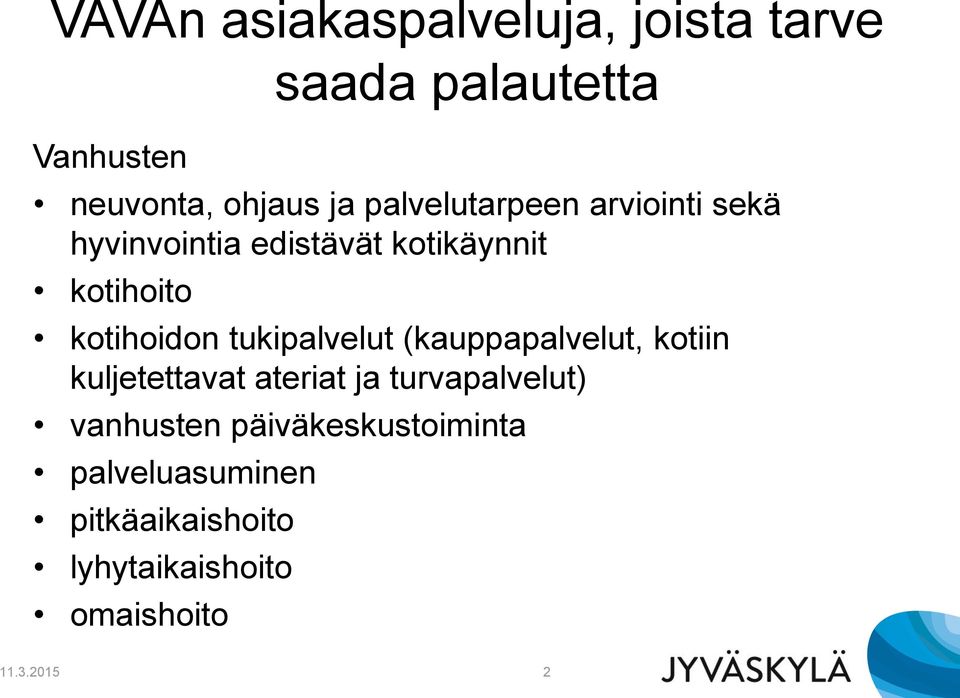 tukipalvelut (kauppapalvelut, kotiin kuljetettavat ateriat ja turvapalvelut) vanhusten