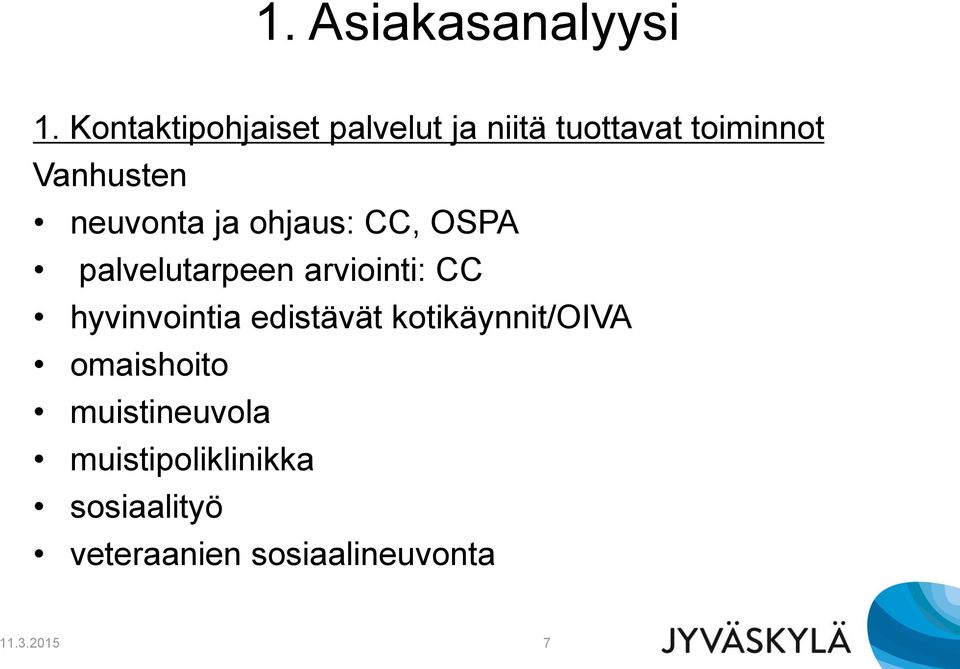 neuvonta ja ohjaus: CC, OSPA palvelutarpeen arviointi: CC hyvinvointia