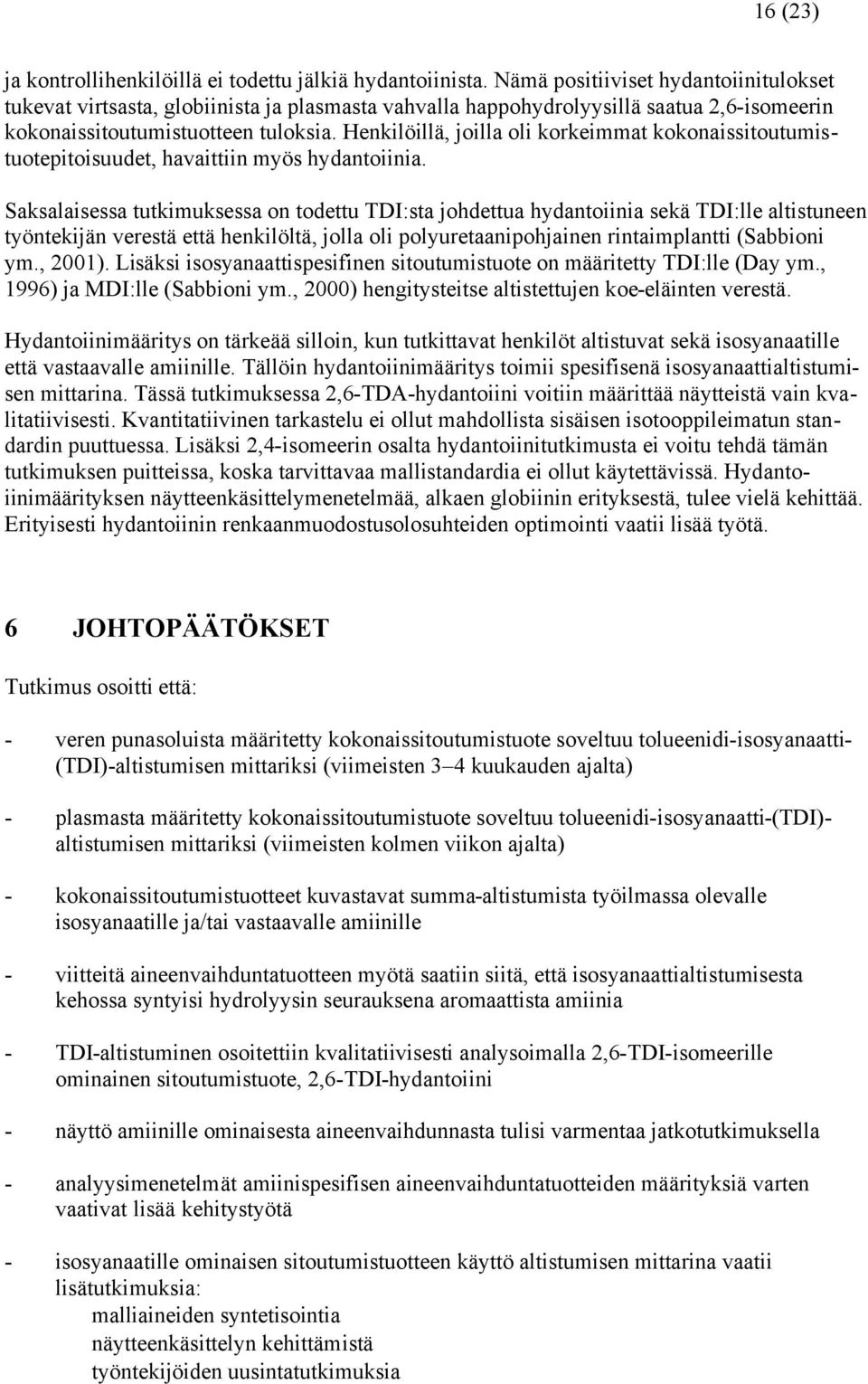 Henkilöillä, joilla oli korkeimmat kokonaissitoutumistuotepitoisuudet, havaittiin myös hydantoiinia.