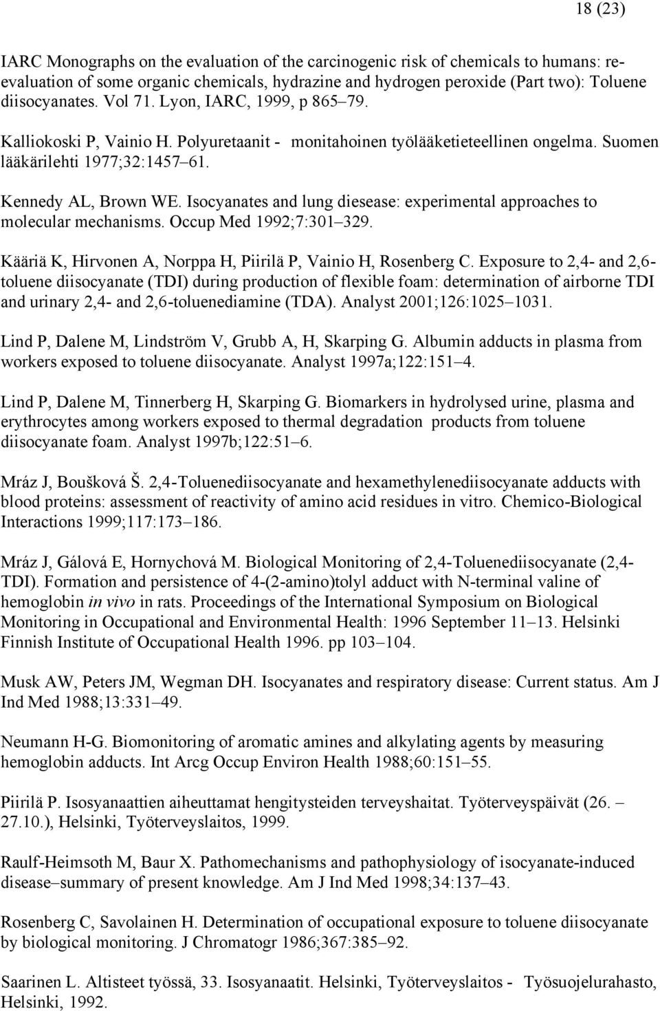 Isocyanates and lung diesease: experimental approaches to molecular mechanisms. Occup Med 1992;7:301 329. Kääriä K, Hirvonen A, Norppa H, Piirilä P, Vainio H, Rosenberg C.