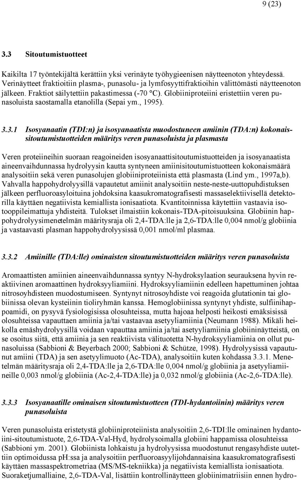 Globiiniproteiini eristettiin veren punasoluista saostamalla etanolilla (Sepai ym., 1995). 3.
