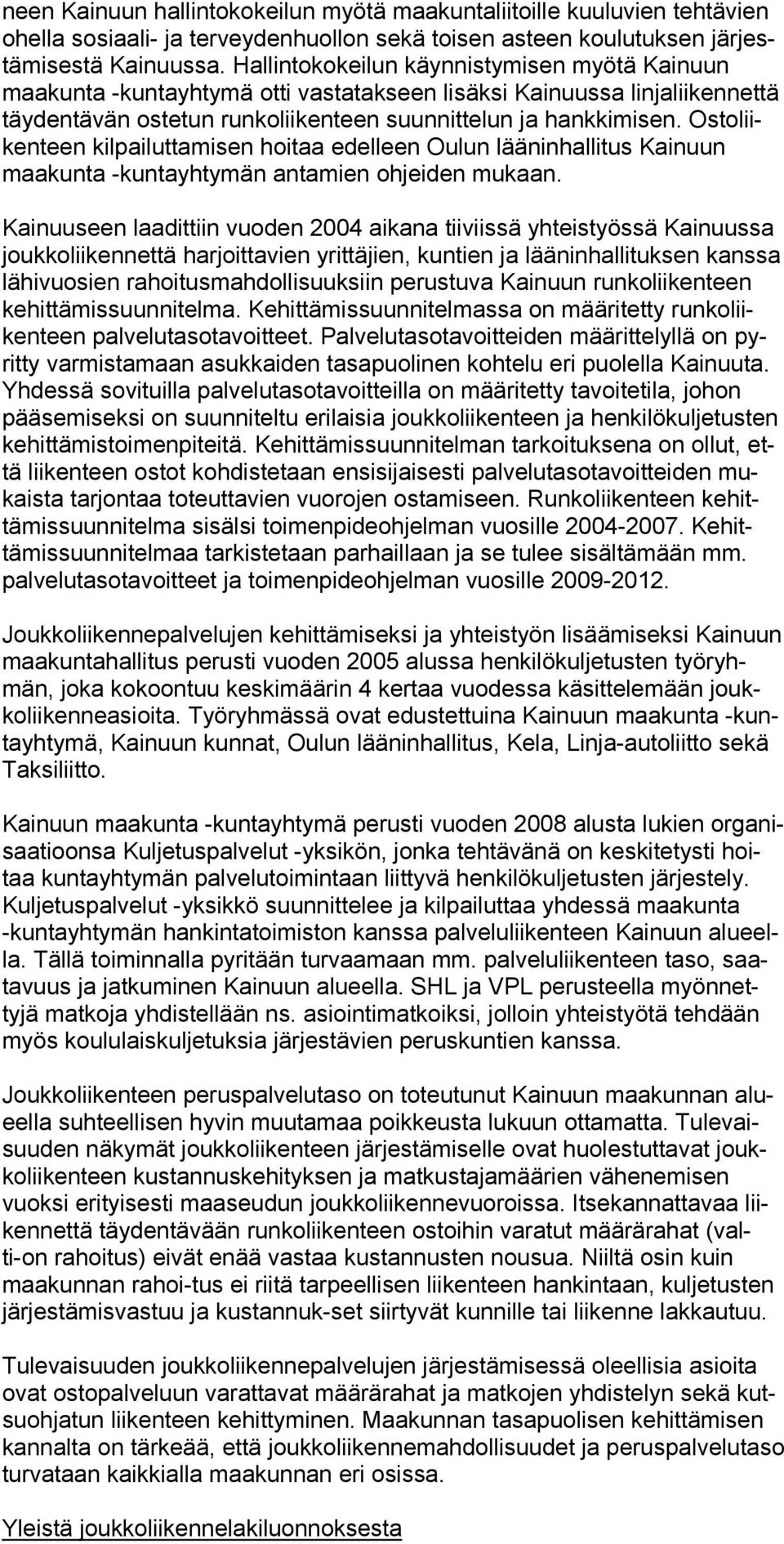 Osto liikenteen kilpailuttami sen hoitaa edelleen Oulun lääninhallitus Kai nuun maakunta -kuntayhtymän antamien ohjei den mukaan.