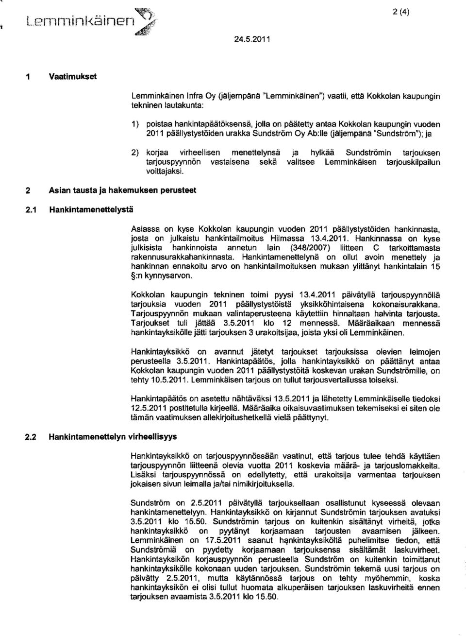 Kokkolan kaupungin vuoden 2011 päällystystöiden urakka Sundström Oy Ab:lle (jäljempänä "Sundström"); ja 2) korjaa virheellisen menettelynsä ja hylkää Sundströmin tarjouksen tarjouspyynnön vastaisena
