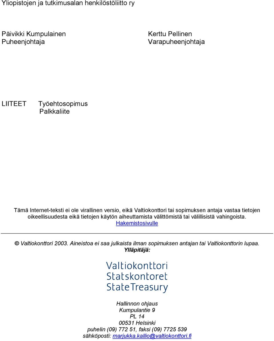 aiheuttamista välittömistä tai välillisistä vahingoista. Hakemistosivulle Valtiokonttori 2003.