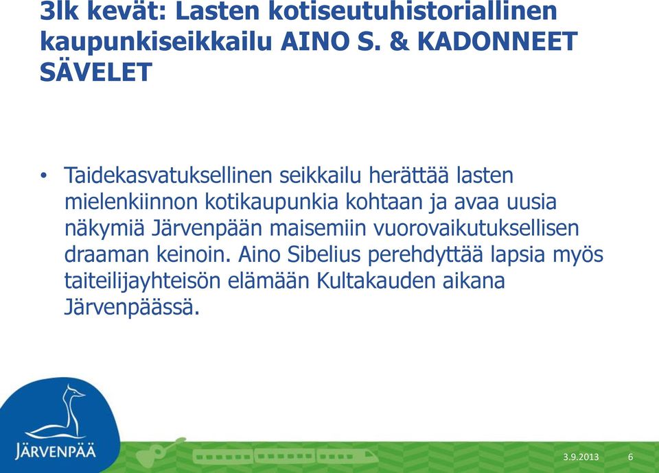 kotikaupunkia kohtaan ja avaa uusia näkymiä Järvenpään maisemiin vuorovaikutuksellisen