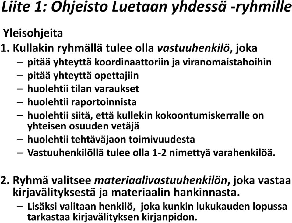 varaukset huolehtii raportoinnista huolehtii siitä, että kullekin kokoontumiskerralle on yhteisen osuuden vetäjä huolehtii tehtäväjaon toimivuudesta