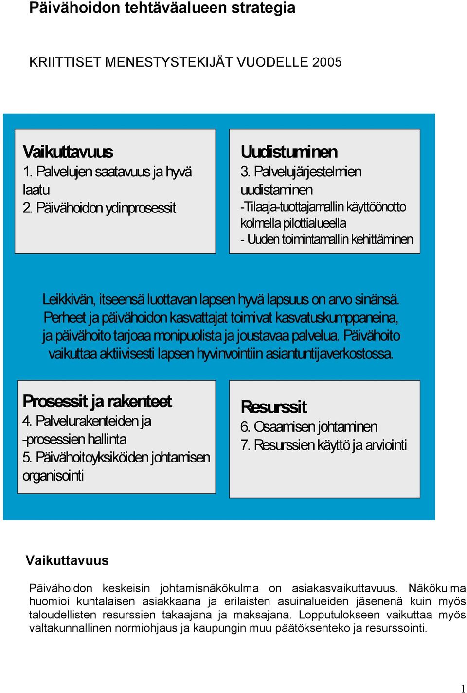 Perheet ja päivähoidon kasvattajat toimivat kasvatuskumppaneina, ja päivähoito tarjoaa monipuolista ja joustavaa palvelua.