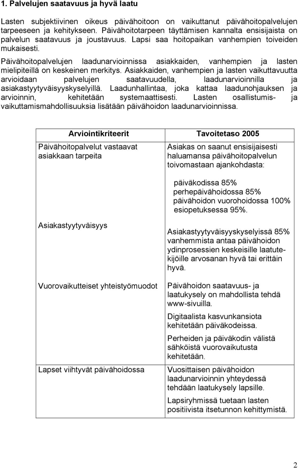 Päivähoitopalvelujen laadunarvioinnissa asiakkaiden, vanhempien ja lasten mielipiteillä on keskeinen merkitys.