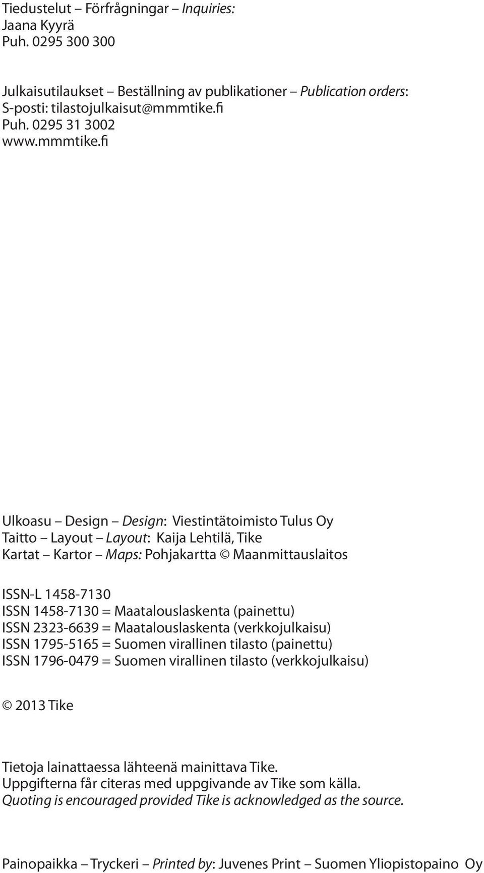 fi Ulkoasu Design Design: Viestintätoimisto Tulus Oy Taitto Layout Layout: Kaija Lehtilä, Tike Kartat Kartor Maps: Pohjakartta Maanmittauslaitos ISSN-L 1458-7130 ISSN 1458-7130 = Maatalouslaskenta