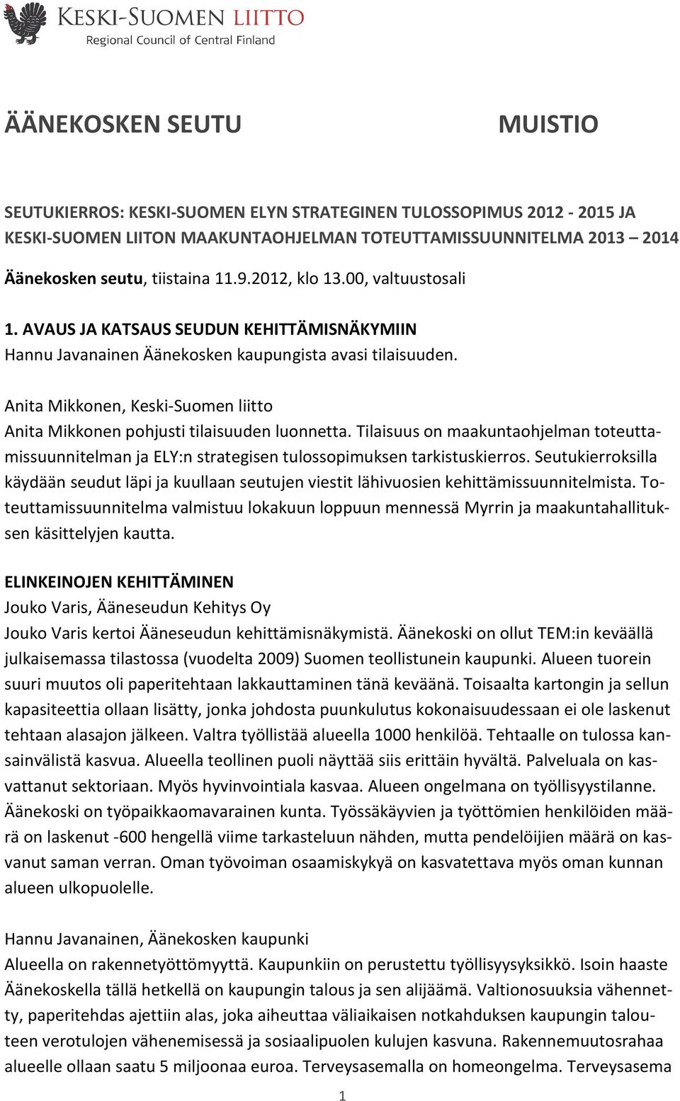 Tilaisuus on maakuntaohjelman toteuttamissuunnitelman ja ELY:n strategisen tulossopimuksen tarkistuskierros.