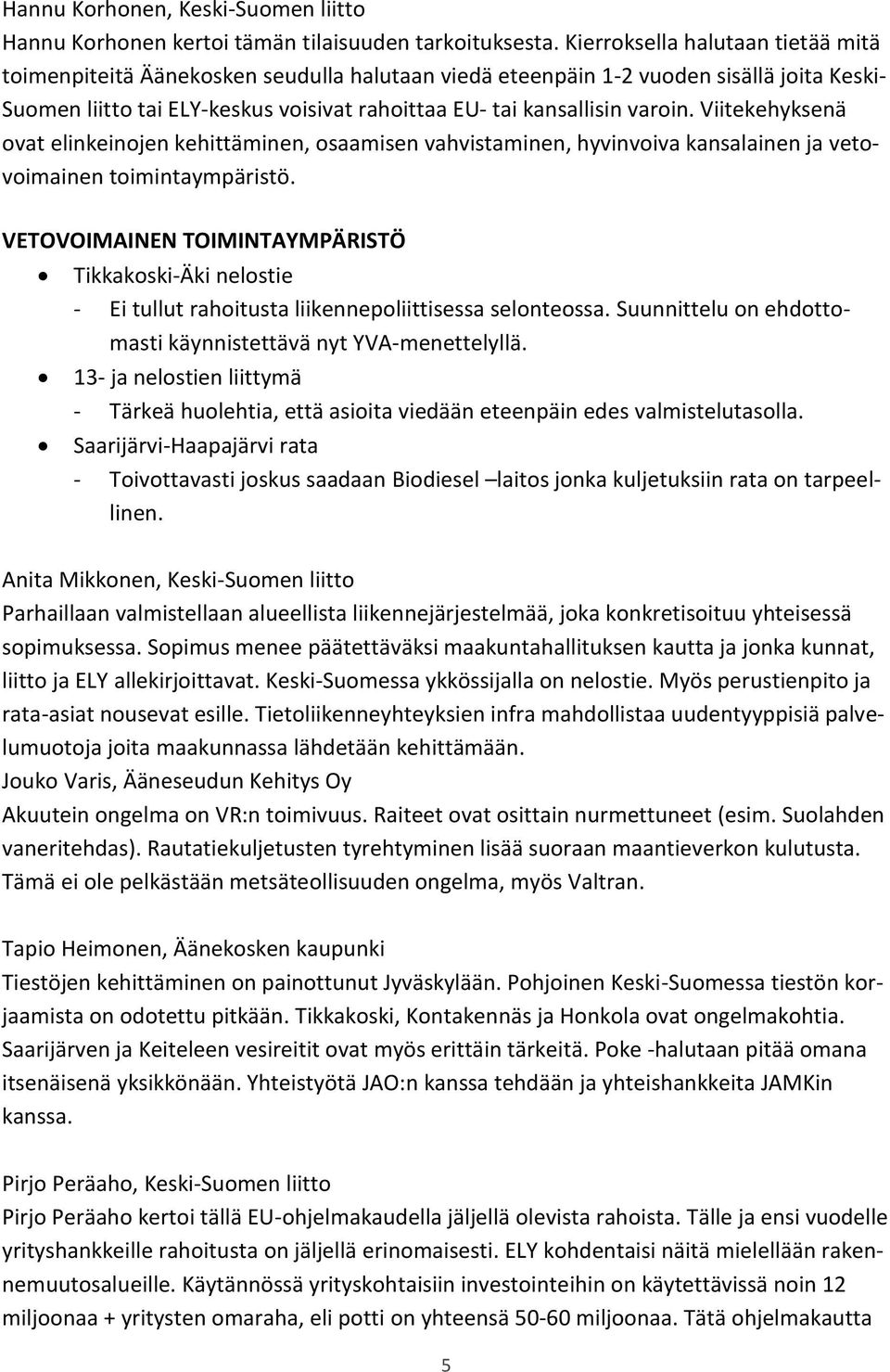 Viitekehyksenä ovat elinkeinojen kehittäminen, osaamisen vahvistaminen, hyvinvoiva kansalainen ja vetovoimainen toimintaympäristö.
