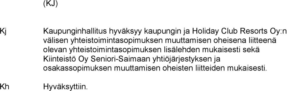 yhteistoimintasopimuksen lisälehden mukaisesti sekä Kiinteistö Oy Seniori-Saimaan