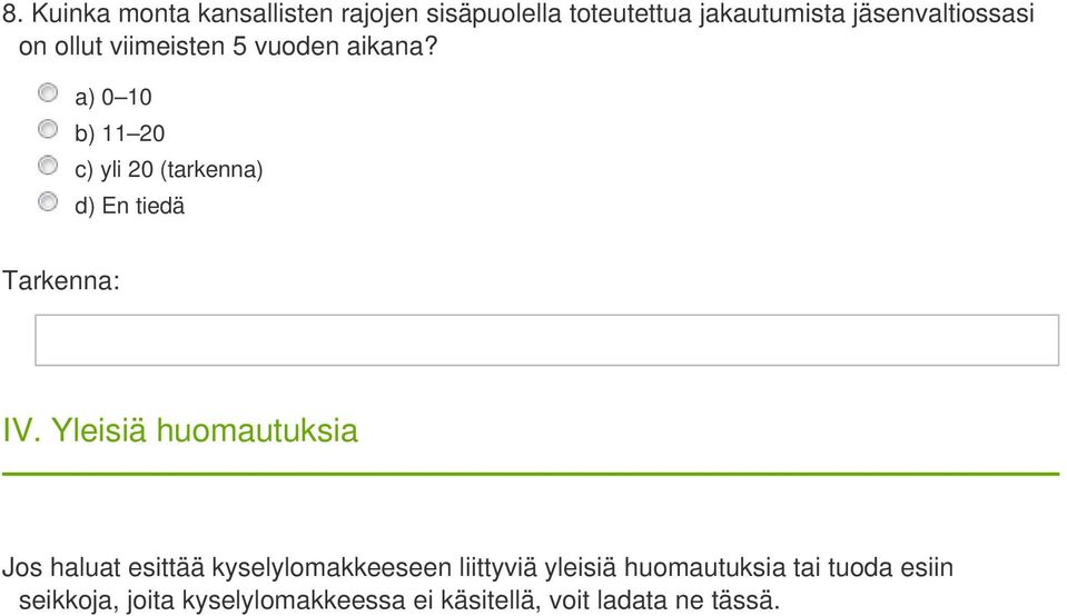 a) 0 10 b) 11 20 c) yli 20 (tarkenna) IV.