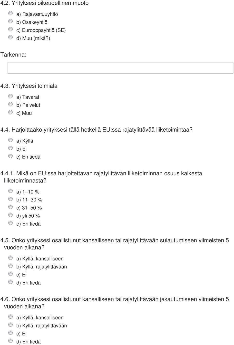 % d) yli 50 % e) En tiedä 4.5. Onko yrityksesi osallistunut kansalliseen tai rajatylittävään sulautumiseen viimeisten 5 vuoden aikana?