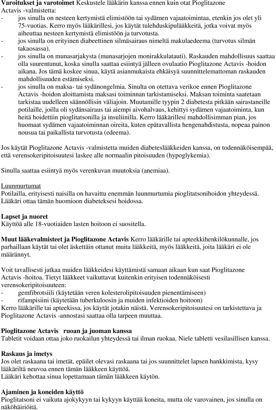 - jos sinulla on erityinen diabeettinen silmäsairaus nimeltä makulaedeema (turvotus silmän takaosassa). - jos sinulla on munasarjakysta (munasarjojen monirakkulatauti).