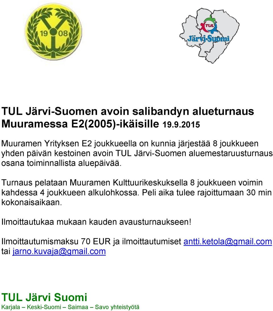 toiminnallista aluepäivää. Turnaus pelataan Muuramen Kulttuurikeskuksella 8 joukkueen voimin kahdessa 4 joukkueen alkulohkossa.