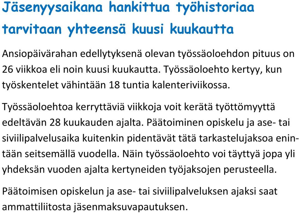 Työssäoloehtoa kerryttäviä viikkoja voit kerätä työttömyyttä edeltävän 28 kuukauden ajalta.