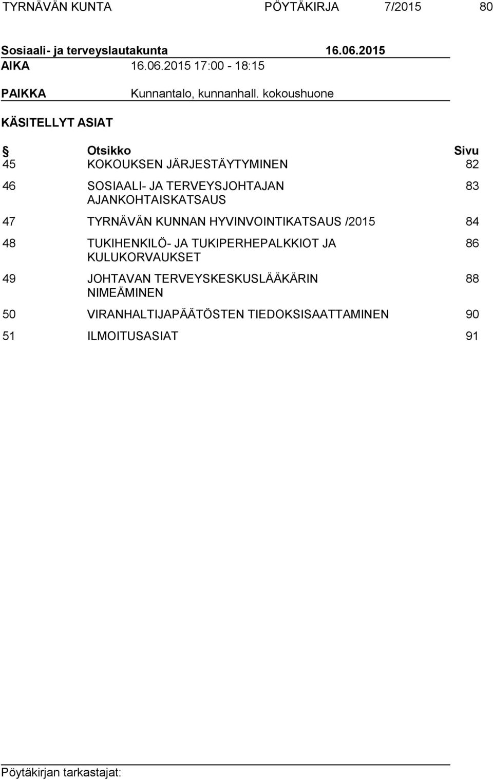 AJANKOHTAISKATSAUS 83 47 TYRNÄVÄN KUNNAN HYVINVOINTIKATSAUS /2015 84 48 TUKIHENKILÖ- JA TUKIPERHEPALKKIOT JA