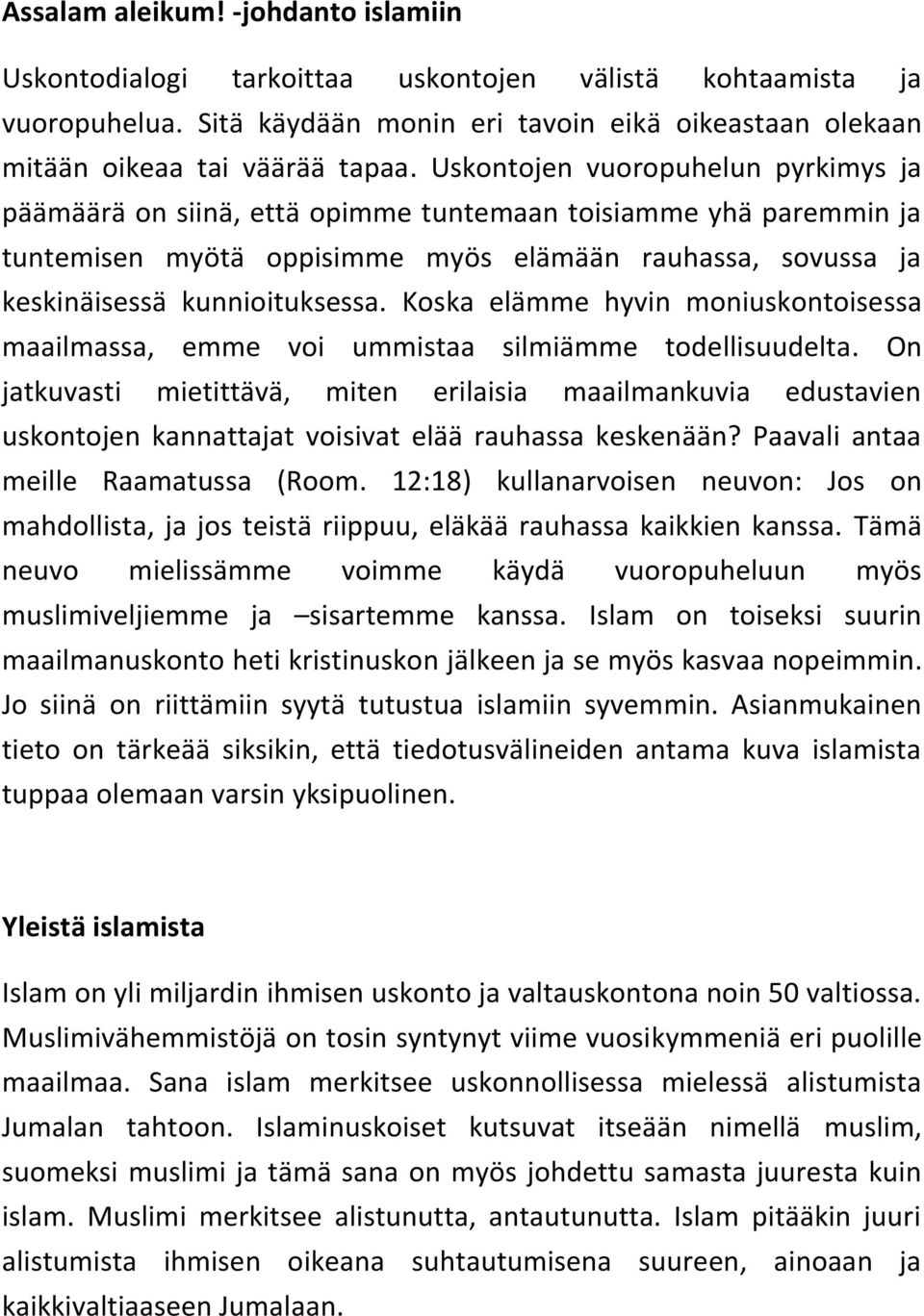 Koska elämme hyvin moniuskontoisessa maailmassa, emme voi ummistaa silmiämme todellisuudelta.