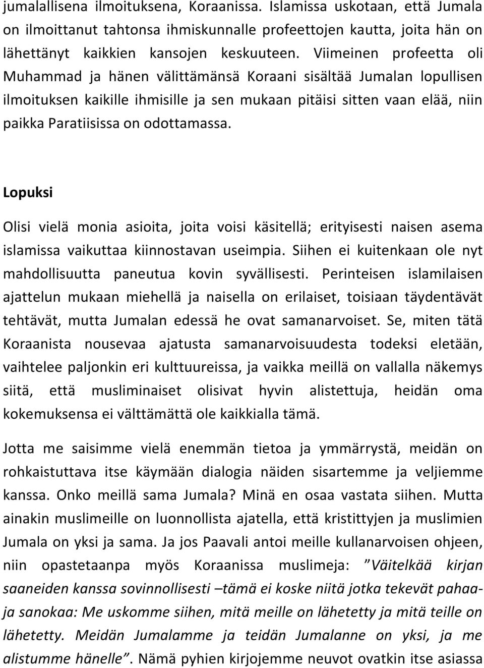 odottamassa. Lopuksi Olisi vielä monia asioita, joita voisi käsitellä; erityisesti naisen asema islamissa vaikuttaa kiinnostavan useimpia.