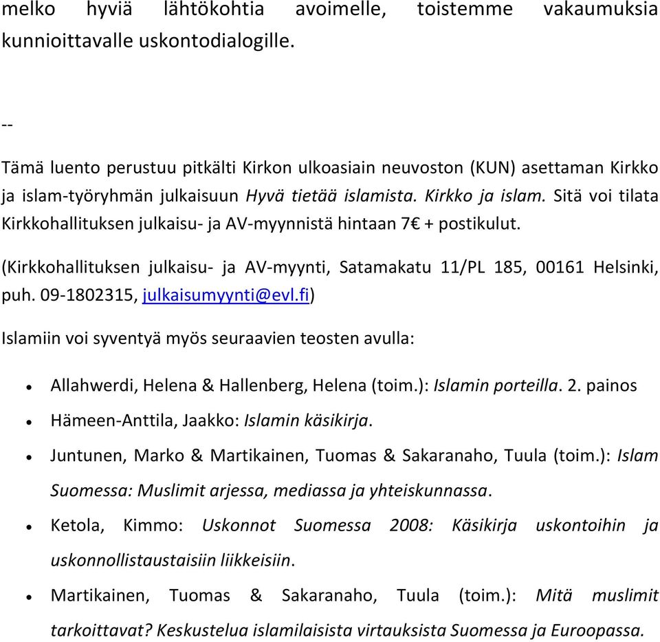 (Kirkkohallituksen julkaisu- ja AV-myynti, Satamakatu 11/PL 185, 00161 Helsinki, puh. 09-1802315, julkaisumyynti@evl.