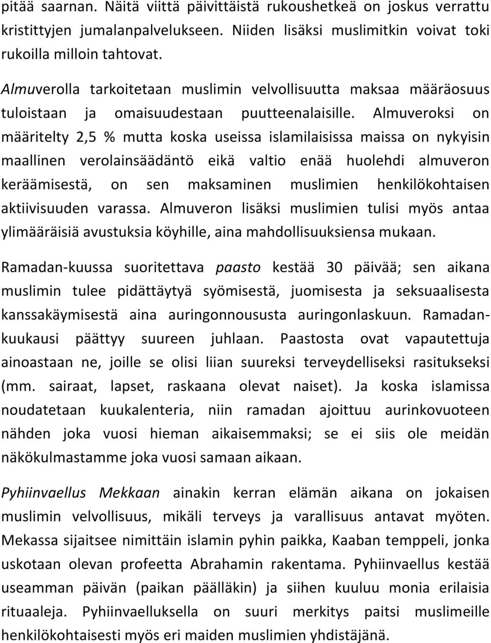 Almuveroksi on määritelty 2,5 % mutta koska useissa islamilaisissa maissa on nykyisin maallinen verolainsäädäntö eikä valtio enää huolehdi almuveron keräämisestä, on sen maksaminen muslimien