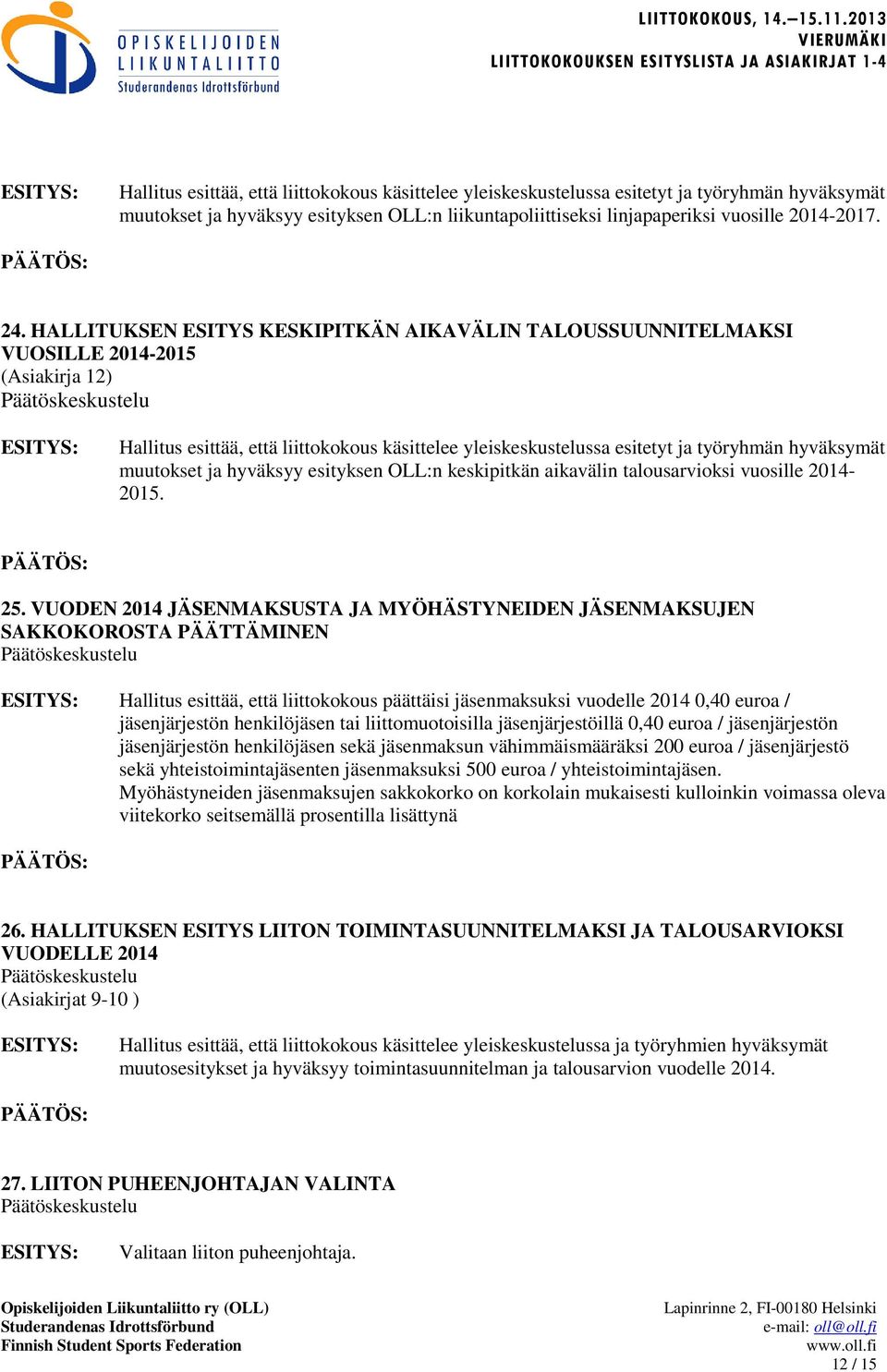 muutokset ja hyväksyy esityksen OLL:n keskipitkän aikavälin talousarvioksi vuosille 2014-2015. 25.