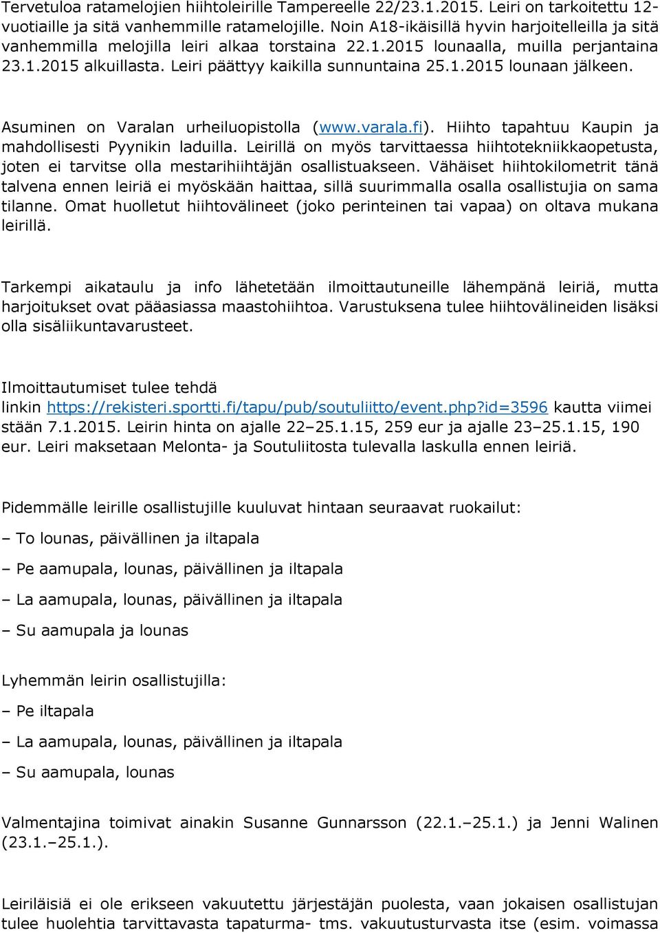 Asuminen on Varalan urheiluopistolla (www.varala.fi). Hiihto tapahtuu Kaupin ja mahdollisesti Pyynikin laduilla.