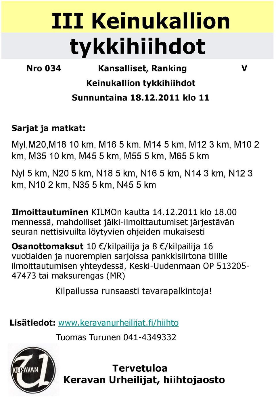 N35 5 km, N45 5 km Ilmoittautuminen KILMOn kautta 14.12.2011 klo 18.