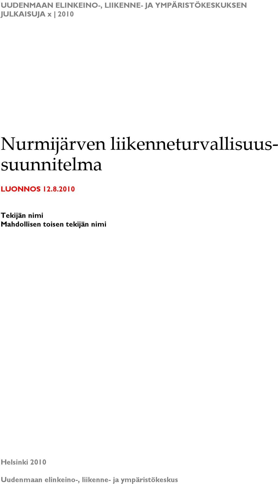 2010 Tekijän nimi Mahdollisen toisen tekijän nimi Helsinki 2010 Uudenmaan