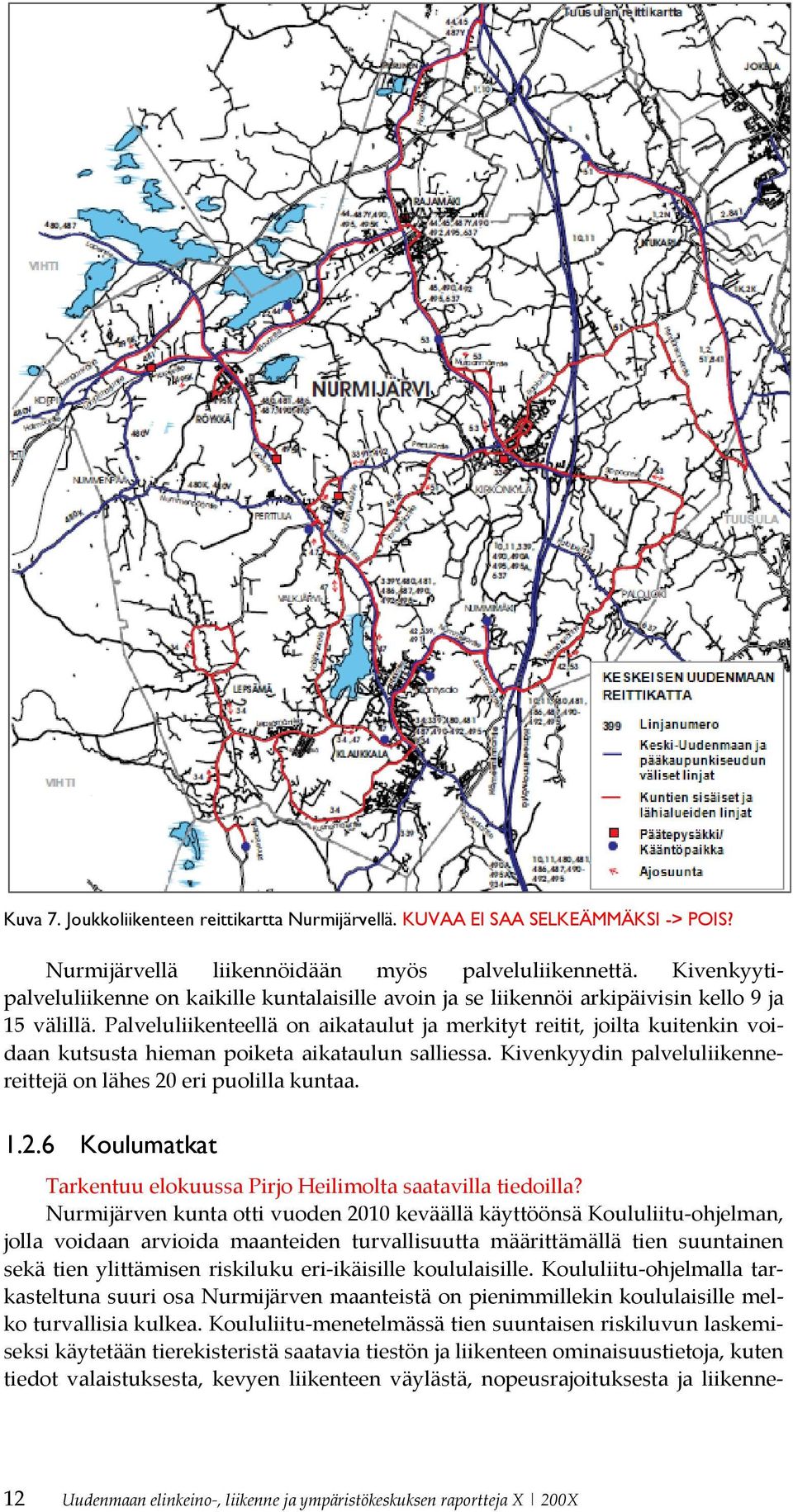 Palveluliikenteellä on aikataulut ja merkityt reitit, joilta kuitenkin voidaan kutsusta hieman poiketa aikataulun salliessa. Kivenkyydin palveluliikennereittejä on lähes 20