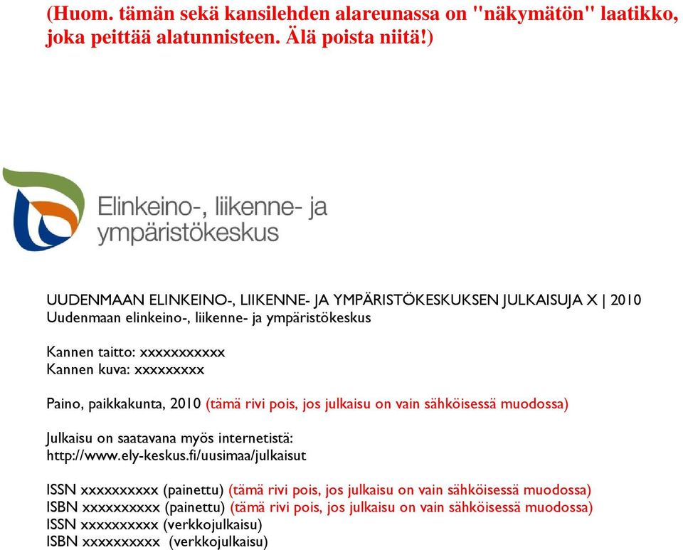 paikkakunta, 2010 (tämä rivi pois, jos julkaisu on vain sähköisessä muodossa) Julkaisu on saatavana myös internetistä: http://www.ely-keskus.