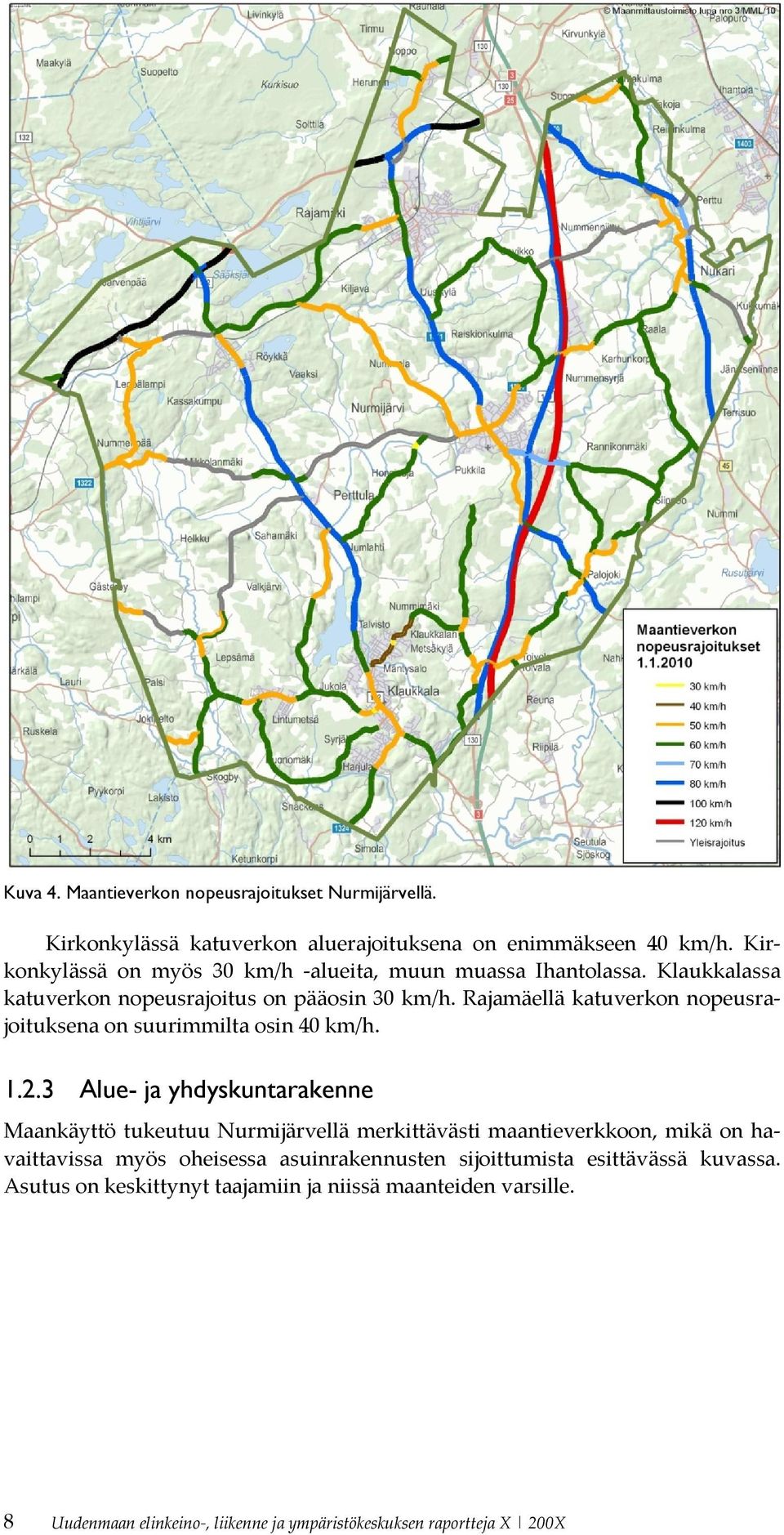 Rajamäellä katuverkon nopeusrajoituksena on suurimmilta osin 40 km/h. 1.2.