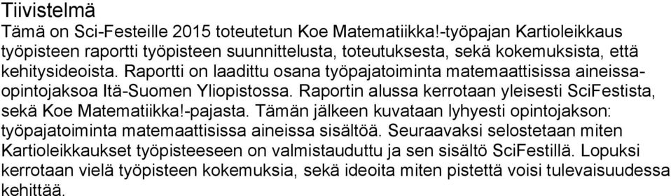 Raportti on laadittu osana työpajatoiminta matemaattisissa aineissaopintojaksoa Itä-Suomen Yliopistossa.