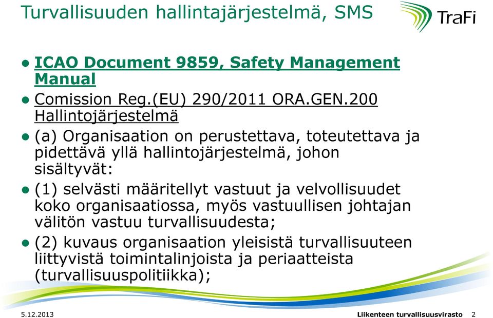 selvästi määritellyt vastuut ja velvollisuudet koko organisaatiossa, myös vastuullisen johtajan välitön vastuu turvallisuudesta; (2)