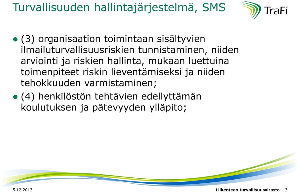 luettuina toimenpiteet riskin lieventämiseksi ja niiden tehokkuuden varmistaminen; (4)