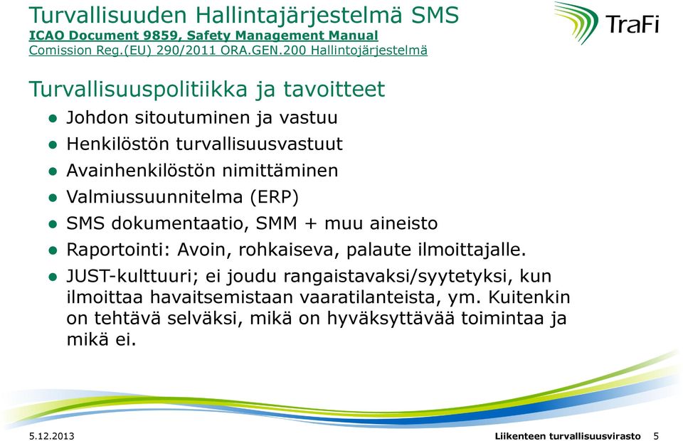 Valmiussuunnitelma (ERP) SMS dokumentaatio, SMM + muu aineisto Raportointi: Avoin, rohkaiseva, palaute ilmoittajalle.