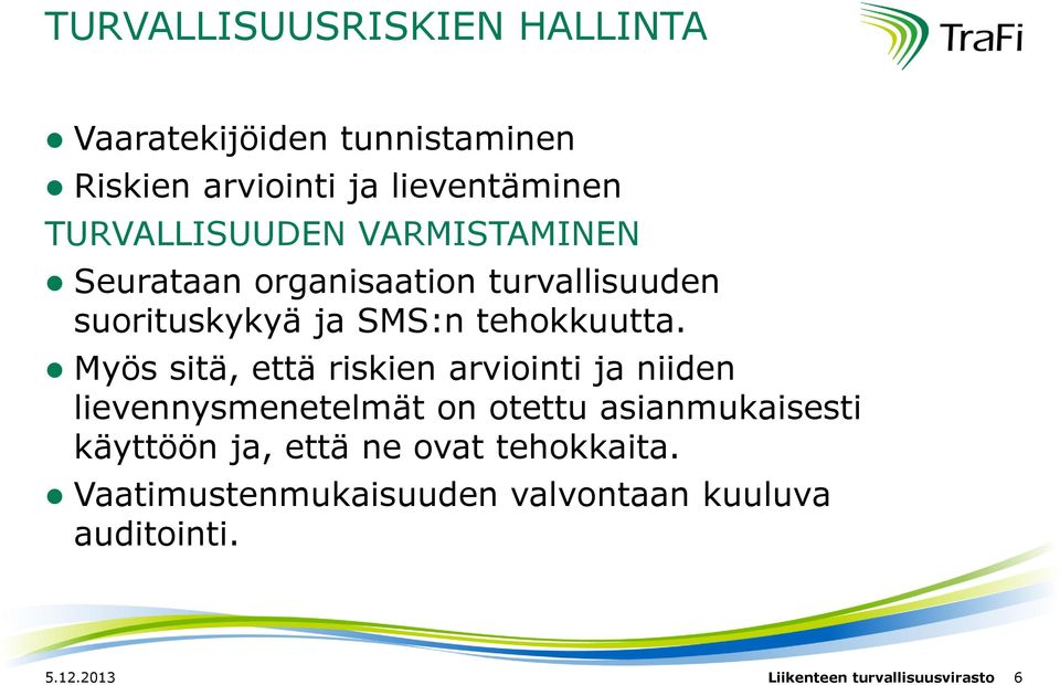 Myös sitä, että riskien arviointi ja niiden lievennysmenetelmät on otettu asianmukaisesti käyttöön ja,