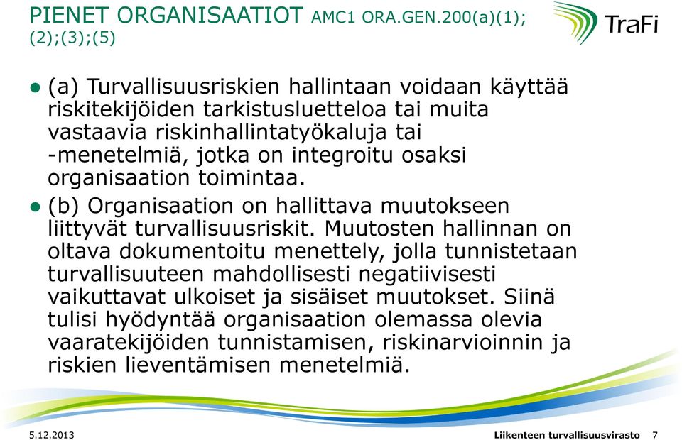 -menetelmiä, jotka on integroitu osaksi organisaation toimintaa. (b) Organisaation on hallittava muutokseen liittyvät turvallisuusriskit.